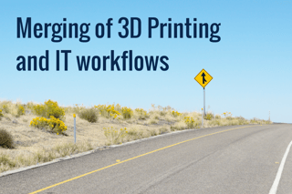 Merging of 3D Printing and IT workflows.png