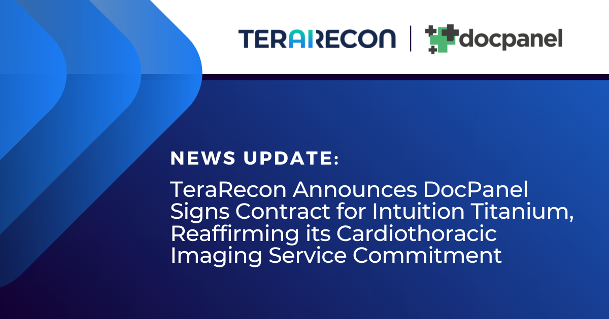 TeraRecon Announces DocPanel Signs Contract for Intuition Titanium, Reaffirming its Cardiothoracic Imaging Service Commitment